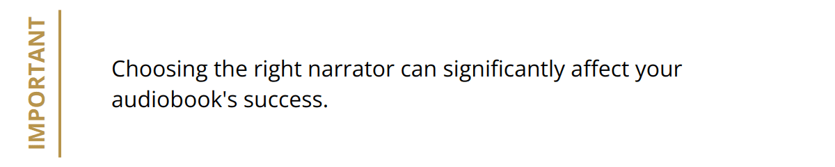 Important - Choosing the right narrator can significantly affect your audiobook's success.