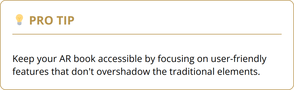 Pro Tip - Keep your AR book accessible by focusing on user-friendly features that don't overshadow the traditional elements.