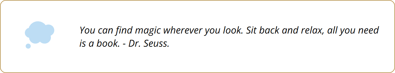 Quote - You can find magic wherever you look. Sit back and relax, all you need is a book. - Dr. Seuss.