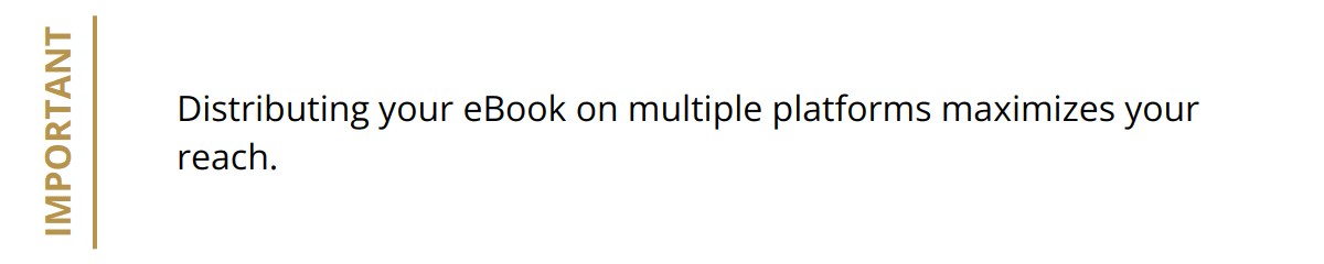 Important - Distributing your eBook on multiple platforms maximizes your reach.