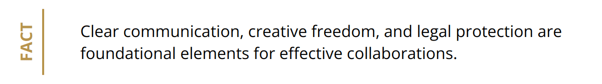 Fact - Clear communication, creative freedom, and legal protection are foundational elements for effective collaborations.